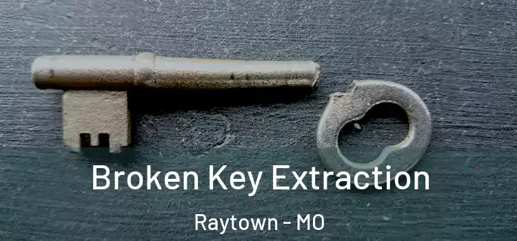 Broken Key Extraction Raytown - MO